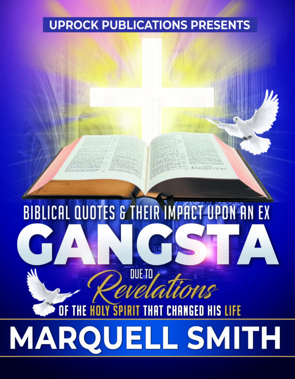 Biblical Quotes and Their Impact Upon an Ex-Gangsta Due To Revelations Of The Holy Spirit That Changed His Life